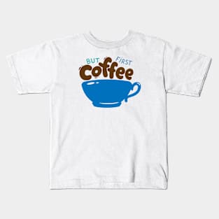 But First Coffee Kids T-Shirt